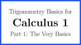 Trigonometry Basics for Calculus Part 1: The Very Basics