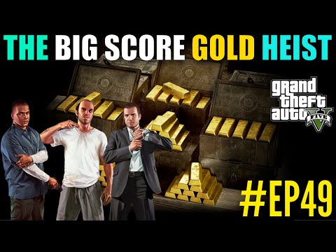THE BIG SCORE GOLD HEIST GTA 5 GAMEPLAY WALKTHROUGH PART 49