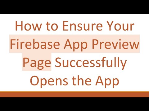 How to Ensure Your Firebase App Preview Page Successfully Opens the App
