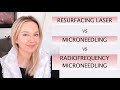 Microneedling vs. RF microneedling vs Resurfacing Lasers