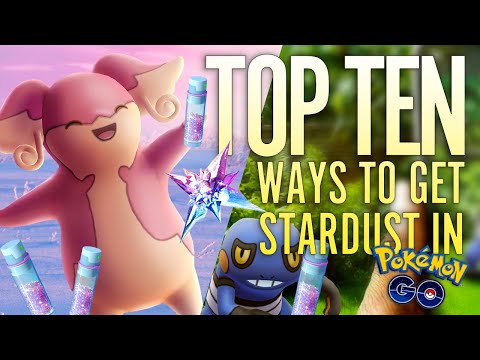 TOP TEN BEST WAYS TO GET MASSIVE STARDUST in Pokémon GO!
