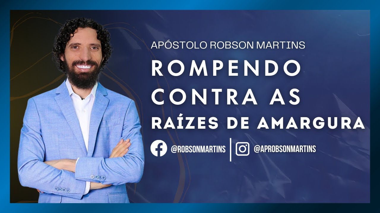 Rompendo contra as raizes da amargura - Robson Martins