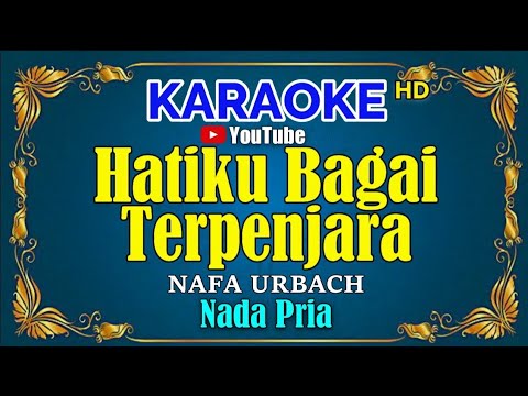 HATIKU BAGAI TERPENJARA - Nafa Urbach [ KARAOKE HD ] Nada Pria