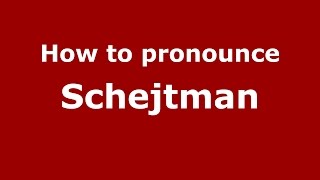 How to pronounce Schejtman