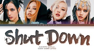 BLACKPINK Shut Down Lyrics (블랙핑크 Shut Down 가사) [Color Coded Lyrics/Han/Rom/Eng]