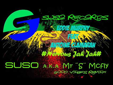 Eddie Murphy ft Antoine Clamaran - Nervous Jah Jah ( Suso a.K.a Mr ¨S¨ Mcfly Good Vibes Remix )