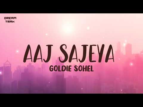 Aaj Sajeya (Lyrics) | Alaya F | Goldie Sohel | Trending Wedding Song 2021