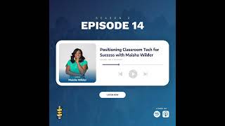 S2 E14 - Putting Classroom Technology in Its Proper Place with Maisha Wilder