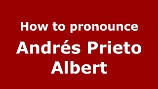 How to pronounce Andrés Prieto Albert