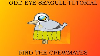 ODD EYE SEAGULL TUTORIAL [FIND THE CREWMATES] [INSANITY DIFFICULTY]