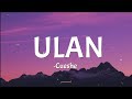 ULAN - Cueshe (lyrics)🎵