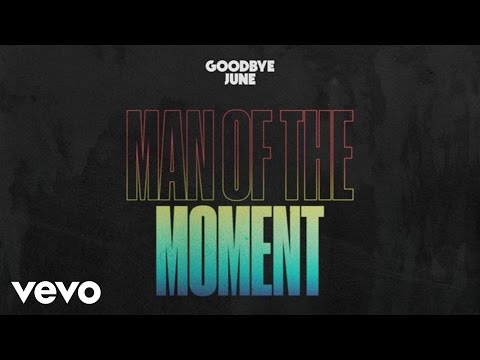 Goodbye June - Man Of The Moment (Audio)