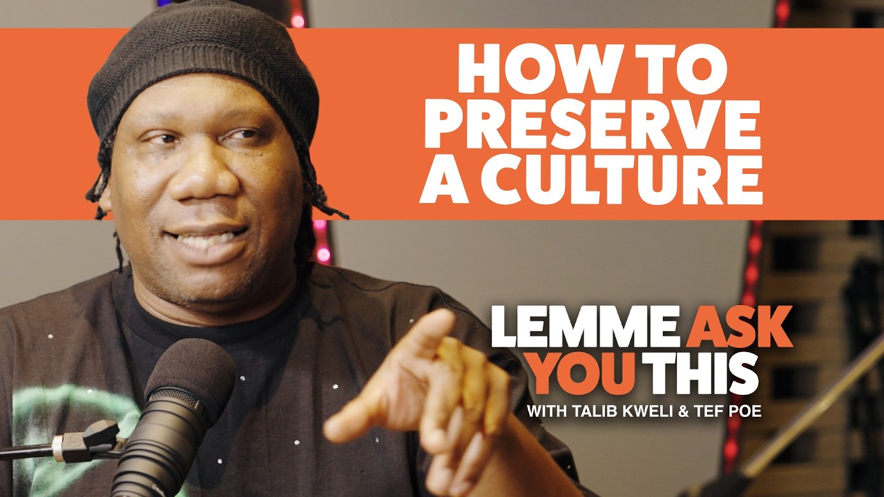 How To Preserve A Culture  - Lemme Ask You This With Talib Kweli & Tef Poe