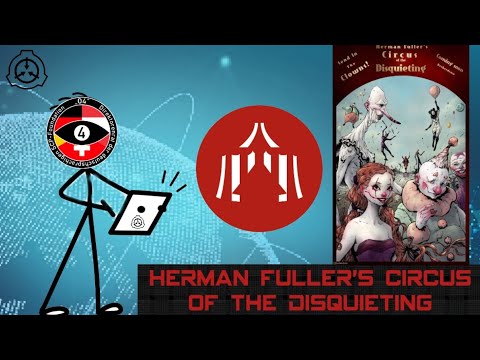 Alle Informationen zu « Herman Fuller's Circus of the Disquieting » 🔸SCP-Stiftung🔹  (SCP-Foundation)