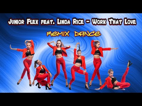 Junior Flex feat. Linda Rice - Work That Love. Remix. Dance