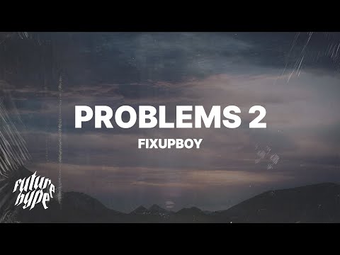 Fixupboy - Problems 2 (Lyrics)