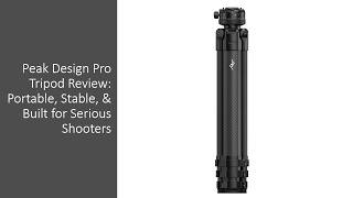 Peak Design Pro Tripod Review: Portable, Stable, & Built for Serious Shooters
