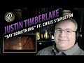 Justin Timberlake Reaction | “Say Something” (Official Video) ft. Chris Stapleton Justin Timberlake Reaction | “Say Something” (Official Video) ft. Chris Stapleton