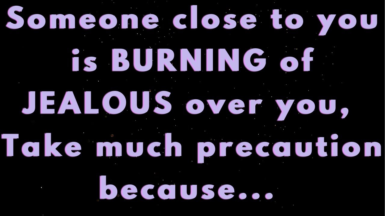 Angels say Someone CLOSE to you is BURNING of JEALOUS over you Be CAREFUL because... | Angels say|