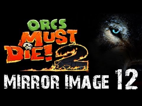 Orcs Must Die 2: Mirror Image. I gave that "lady" logic! (Episode 12, Co-Op, 5 skulls)