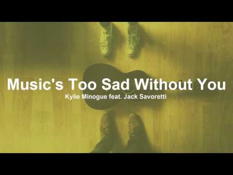 Kylie Minogue - Music's Too Sad Without You feat. Jack Savoretti (Lyrics)