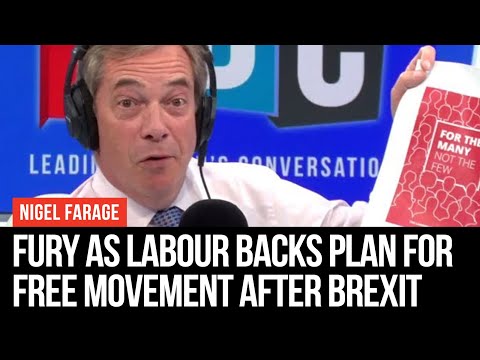 Nigel Farage’s Fury As Labour Backs Plan For Continued Free Movement After Brexit - LBC