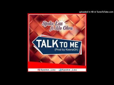 Spoke Lou Ft Alo Obra Talk to me (Prod by KeenaGh)