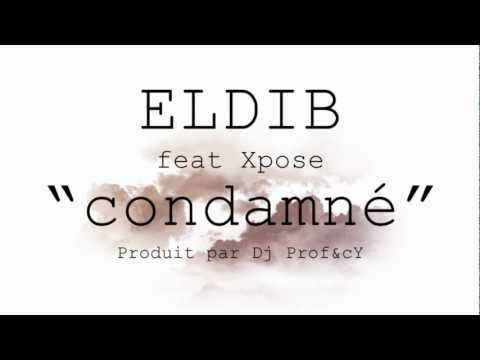 ELDIB & Dj Prof&cY feat XPOSE - CONDAMNÉ - RAP FRANCAIS 2013