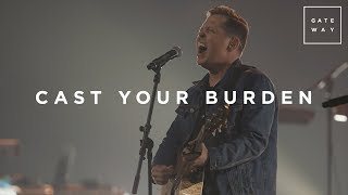 Cast Your Burden | Live | GATEWAY