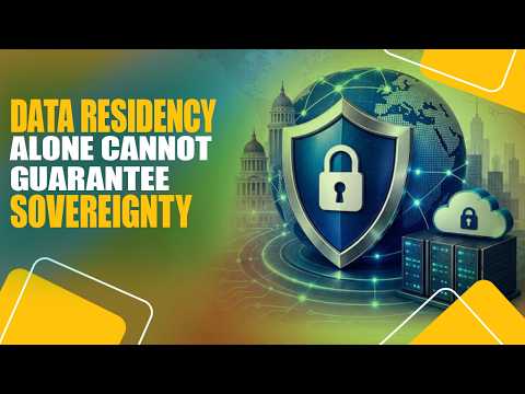 Data Residency Alone Cannot Guarantee Sovereignty