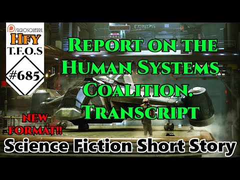 r/HFY TFOS# 685 -  Report on the Human Systems Coalition.Transcript (HFY Sci-Fi Reddit Stories)