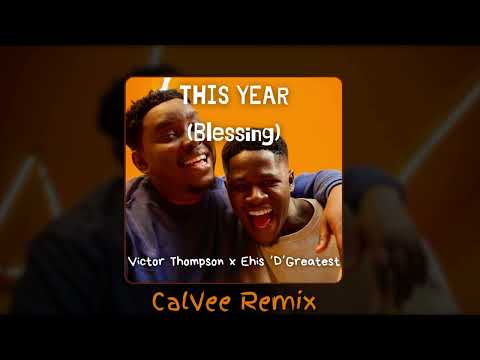 This Year ( Blessing ) - Victor Thompson x Ehis D Greatest x CalVee | REMIX