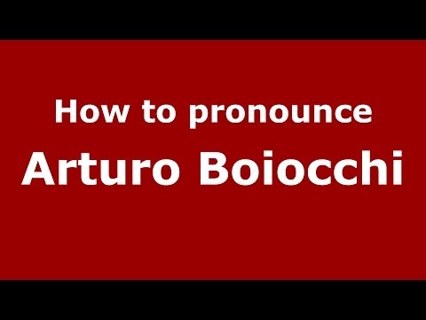 How to pronounce Arturo Boiocchi (Italian/Italy)  - PronounceNames.com