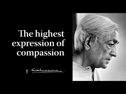 The highest expression of compassion | Krishnamurti