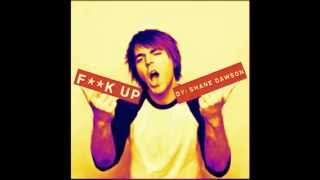 Fuck up- Shane Dawson&#39;s Song