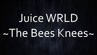 Juice WRLD - The Bees Knees [Lyrics]