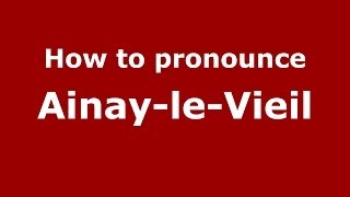 How to pronounce Ainay-Le-Vieil
