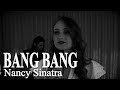 Nancy Sinatra - Bang Bang (My baby shot me down)