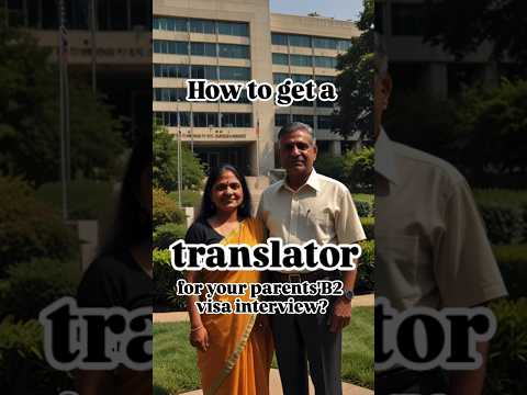 How do I get a translator for my parent's US B2 visa interview?