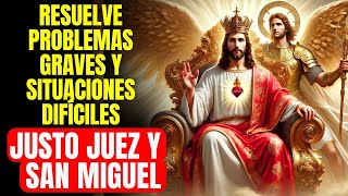 ORACIÓN FUERTE AL JUSTO JUEZ Y SAN MIGUEL EN SITUACIONES COMPLICADAS Y PROBLEMAS URGENTES