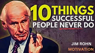 10 Things Successful People Never Do | Jim Rohn Motivation