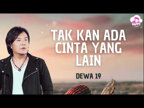 Dewa 19 ~ Tak Kan Ada Cinta Yang Lain ~ Happy Lirik