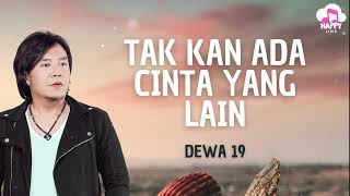 Download lagu Dewa 19 ~ Tak Kan Ada Cinta Yang Lain ~ Happy Lirik mp3