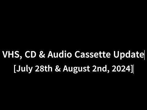 VHS-, CD- und Audiokassetten-Update [28. Juli und 2. August 2024]