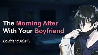 The Morning After With Your Boyfriend [roleplay asmr] [comfort] [boyfriend asmr] [M4F]