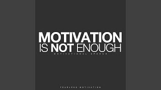Motivation Is Not Enough (Motivational Speech)