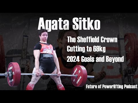 Future of Powerlifting Podcast #4: Agata Sitko - Gunning for the Sheffield Crown