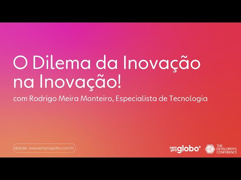 O Dilema da Inovação na Inovação! | por Rodrigo Meira [TDC Innovation 2021]