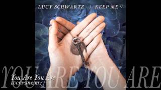 Lucy Schwartz -- You Are You Are (Keep Me EP) Lyrics