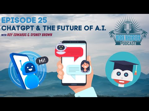 ChatGPT & The Future of A.I.: Work Wherever Podcast Ep.25